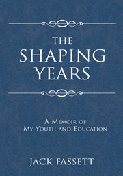 The shaping years : a memoir of my youth and education cover image