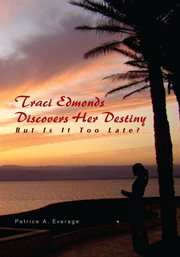 Traci edmonds discovers her destiny. But Is It Too Late? cover image