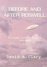 Before and after Roswell : the flying saucer in America, 1947-1999 cover image