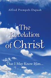The revelation of christ. That I May Know Him cover image