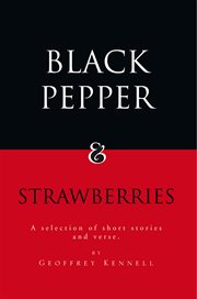Black pepper and strawberries. A Selection of Short Stories and Verse cover image