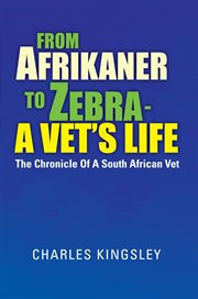 From afrikaner to zebra ئ  a vet's life. The Chronicle of a South African Vet cover image