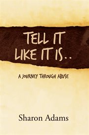 Tell it like it is... A Journey Through Abuse cover image