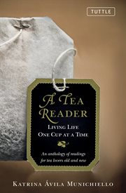 A tea reader: living life one cup at a time : an anthology of readings for tea lovers old and new cover image
