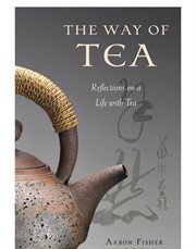 The way of tea: reflections on a life with tea cover image