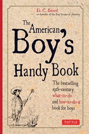 The American boy's handy book: what to do and how to do it cover image