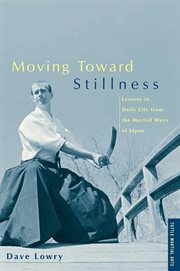 Moving Toward Stillness: Lessons in Daily Life from the Martial Ways of Japan cover image