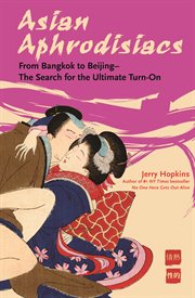 Asian aphrodisiacs: from Bangkok to Beijing : the search for the ultimate turn-on cover image
