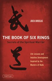 The Book of Six Rings: Secrets of the Spiritual Warrior cover image