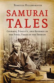 Samurai tales: courage, fidelity, and revenge in the final years of the shogun cover image