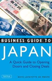 Business guide to Japan: a quick guide to opening doors and closing deals cover image