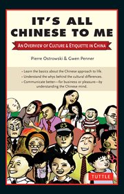 It's all Chinese to me : an overview of culture & etiquette in China cover image