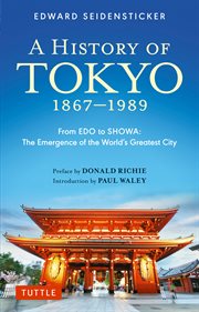 Tokyo from Edo to Showa 1867-1989: the emergence of the world's greatest city cover image