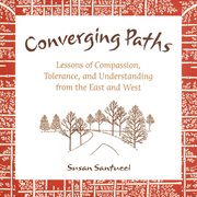 Converging paths: lessons of compassion, tolerance, and understanding from East and West cover image