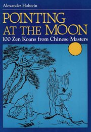 Pointing at the moon: one hundred Zen koans from Chinese masters cover image