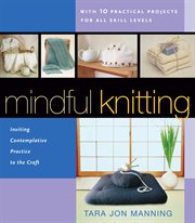 Mindful knitting: inviting contemplative practice to the craft cover image