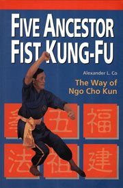 Five Ancestor Fist Kung-Fu: the Way of Ngo Cho Kun cover image
