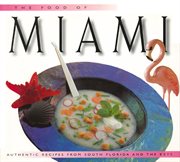 Food of Miami: Authentic Recipes from Southern Florida and the Keys cover image