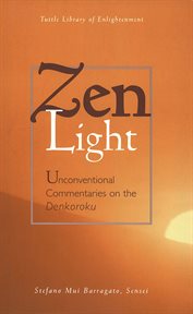 Zen light: unconventional commentaries on the Denkoroku cover image