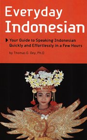 Everyday Indonesian: your guide to speaking Indonesian quickly and effortlessly in a few hours cover image