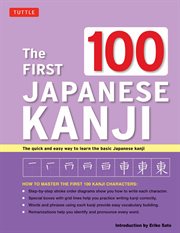 The first 100 Japanese kanji: the quick and easy way to learn the basic Japanese Kanji cover image