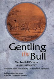 Gentling the bull: the ten bull pictures : a spiritual journey cover image