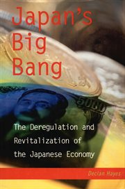 Japan's Big Bang: the Deregulation and Revitalization of the Japanese Economy cover image