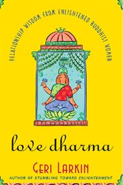 Love dharma: relationship wisdom from enlightened Buddhist women cover image