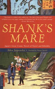 Shank's mare: a translation of the Tokaido volumes of Hizakurige, Japan's great comic novel of travel & ribaldry cover image
