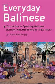 Everyday Balinese: your guide to speaking Balinese quickly and effortlessly in a few hours cover image