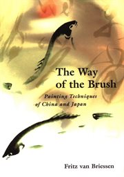 The way of the brush: painting techniques of China and Japan cover image