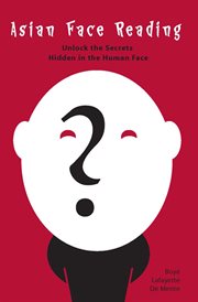 Asian face reading: unlock the secrets hidden in the human face cover image