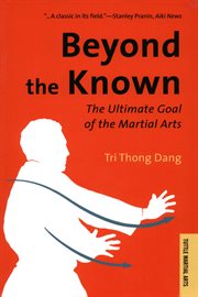 Beyond the Known: the Ultimate Goal of the Martial Arts cover image