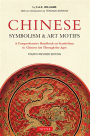 Chinese symbolism and art motifs: a comprehensive handbook on symbolism in Chinese art through the ages cover image