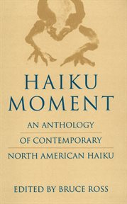 Haiku moment: an anthology of contemporary North American haiku cover image