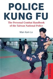 Police Kung Fu: the Personal Combat Handbook of the Taiwan National Police cover image