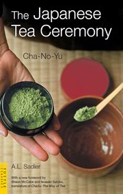 The Japanese tea ceremony: Cha-No-Yu cover image
