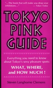 Tokyo pink guide: everything you want to know about Tokyo's sexy pleasure spots : what, where, and how much! cover image