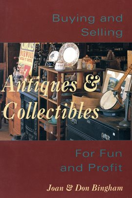 Link to Buying & Selling Antiques & Collectibles by Joan and Don Bingham in Hoopla