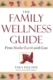 The family wellness guide: from mother earth with love cover image
