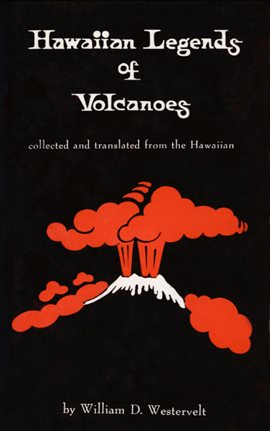 Hawaiian Legends Of Volcanoes Ebook by William D. Westervelt - hoopla