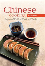 Chinese cooking made easy: simple and delicious meals in minutes cover image