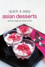 Quick & easy Asian desserts: delicious recipes your family will love cover image