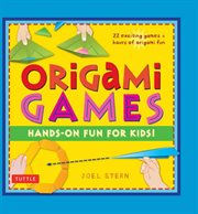 Origami games: hands-on fun for kids! cover image
