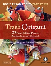 Trash Origami: 25 Paper Folding Projects Reusing Everyday Materials cover image