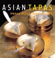 Asian Tapas: Small Bites, Big Flavors cover image
