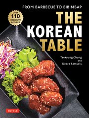 The Korean table: from barbecue to bibimbap : 100 easy-to-prepare recipes cover image