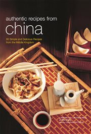 Authentic recipes from China: 80 simple and delicious recipes from the middle kingdom cover image