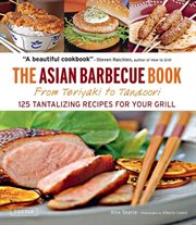 The Asian barbecue book: from teriyaki to tandoori : 125 tantalizing recipes for your grill cover image