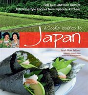 A cook's journey to Japan: fish tales and rice paddies : 100 homestyle recipes from Japanese kitchens cover image